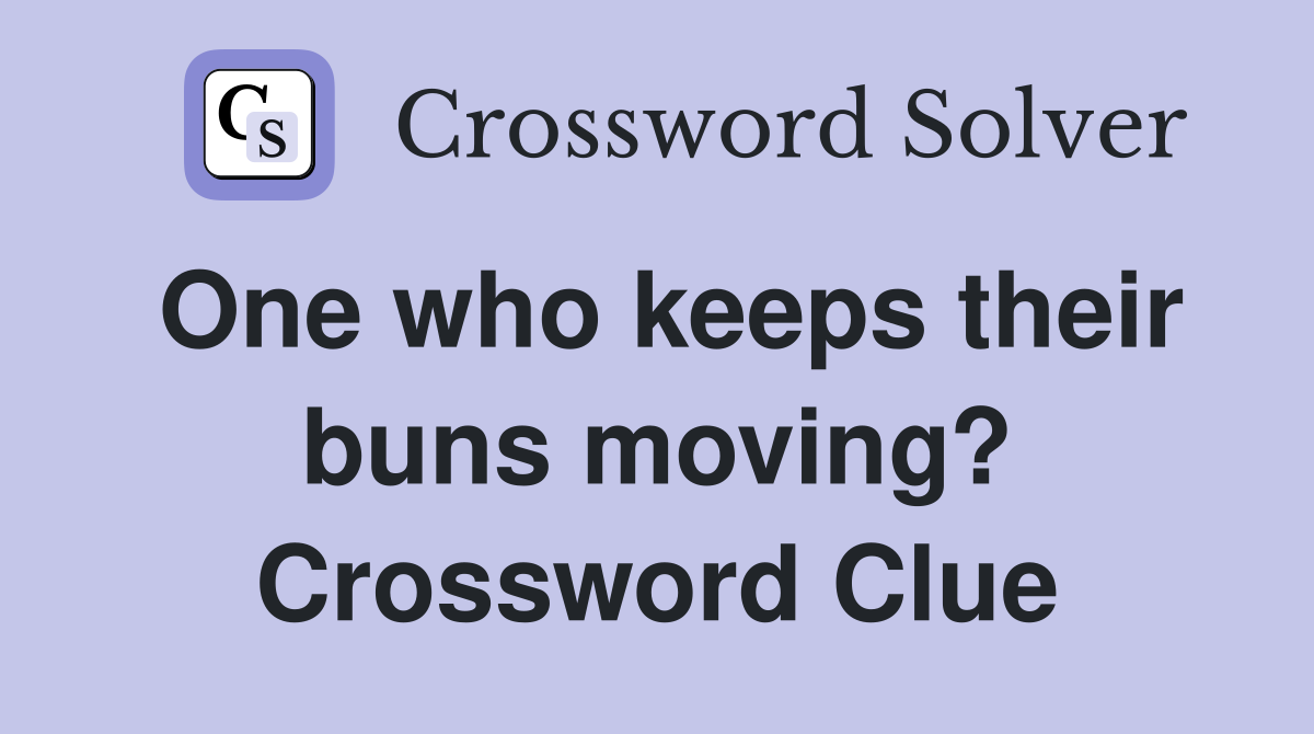 One who keeps their buns moving? Crossword Clue