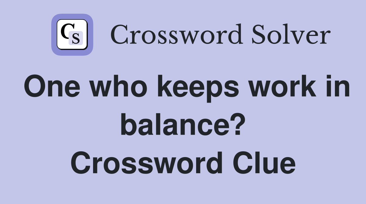One who keeps work in balance? Crossword Clue