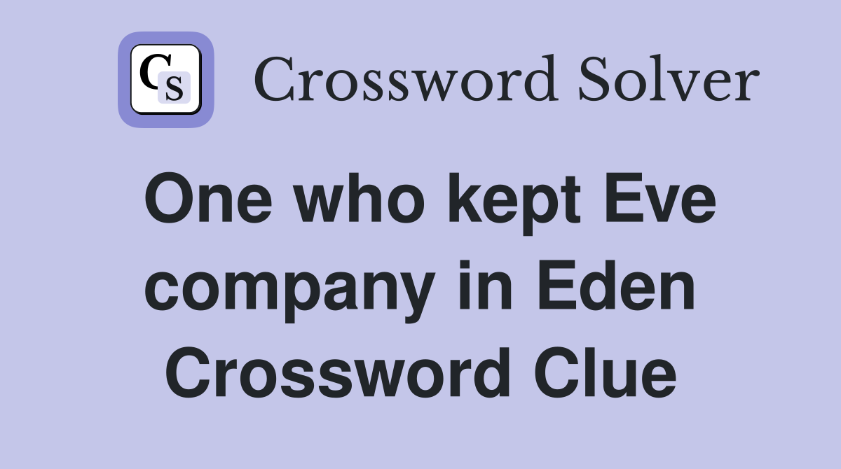 One who kept Eve company in Eden Crossword Clue