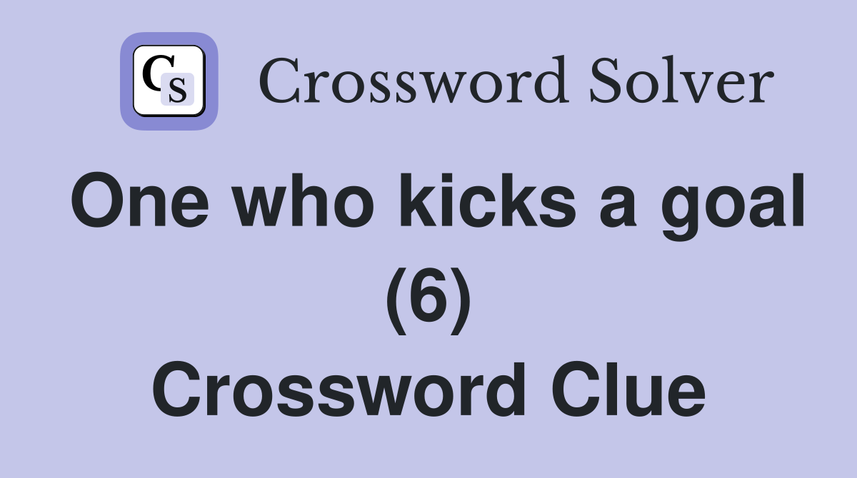 One who kicks a goal (6) Crossword Clue