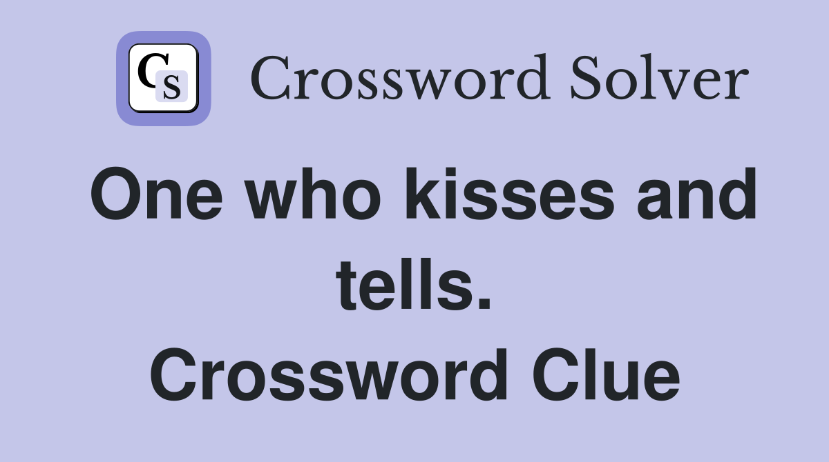 One who kisses and tells. Crossword Clue