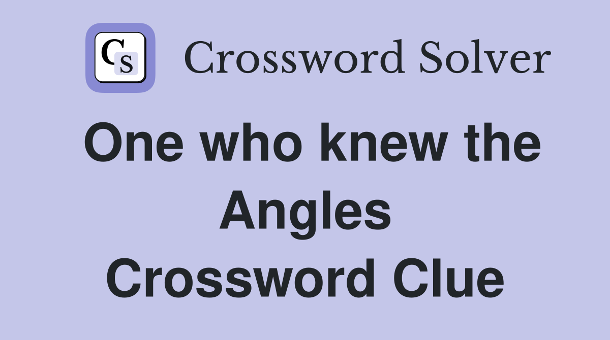 One who knew the Angles Crossword Clue