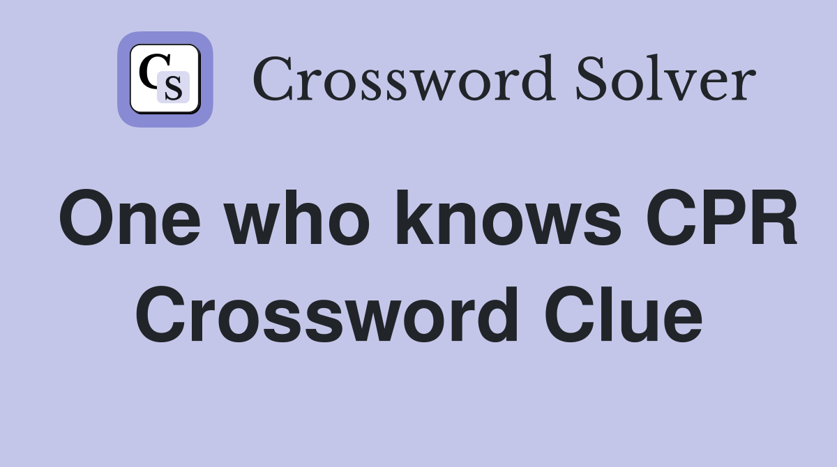 One who knows CPR Crossword Clue