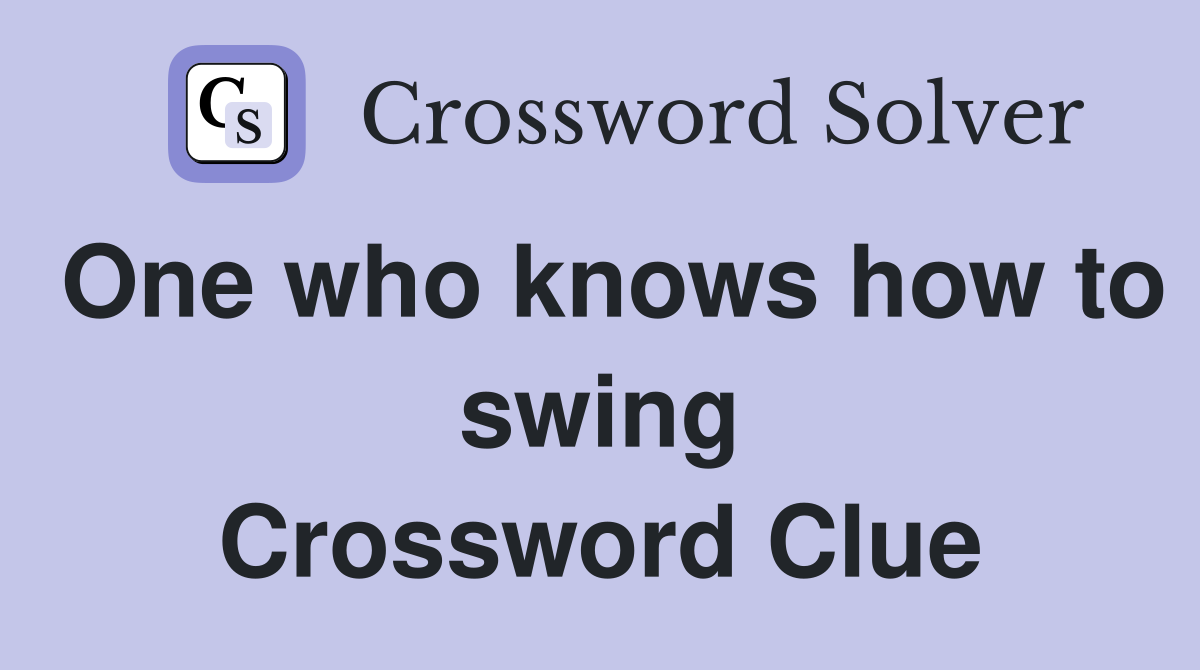 One who knows how to swing Crossword Clue