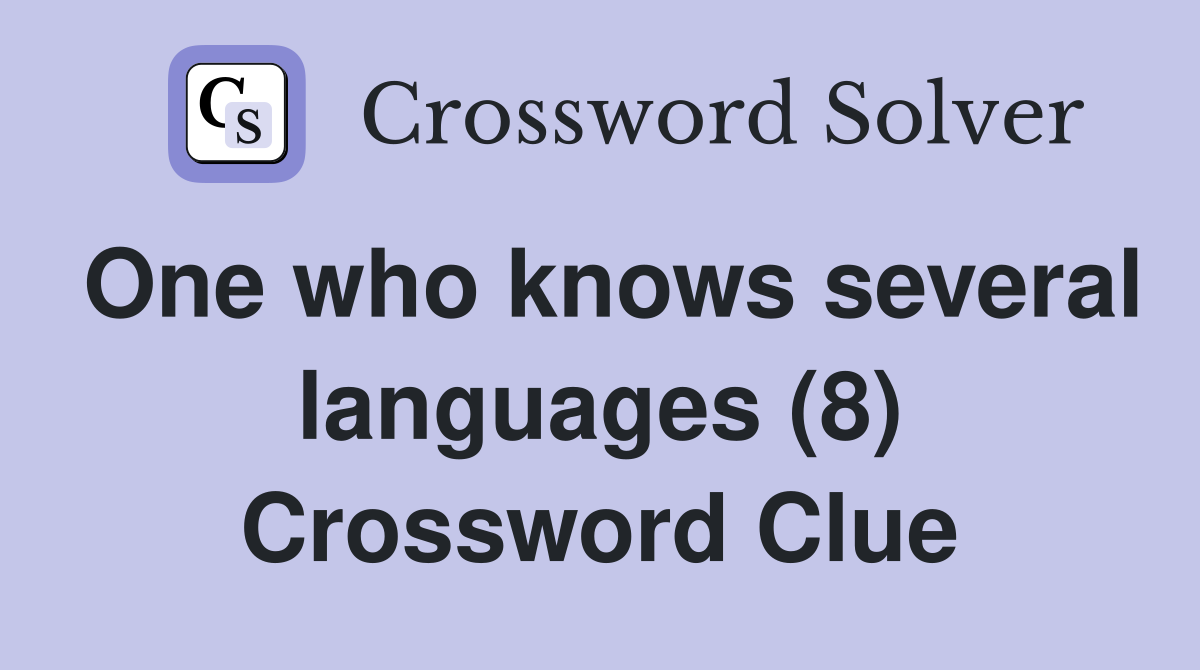 One who knows several languages (8) Crossword Clue