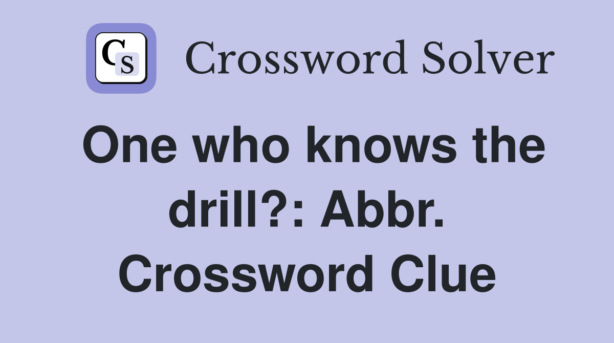 One who knows the drill?: Abbr. Crossword Clue
