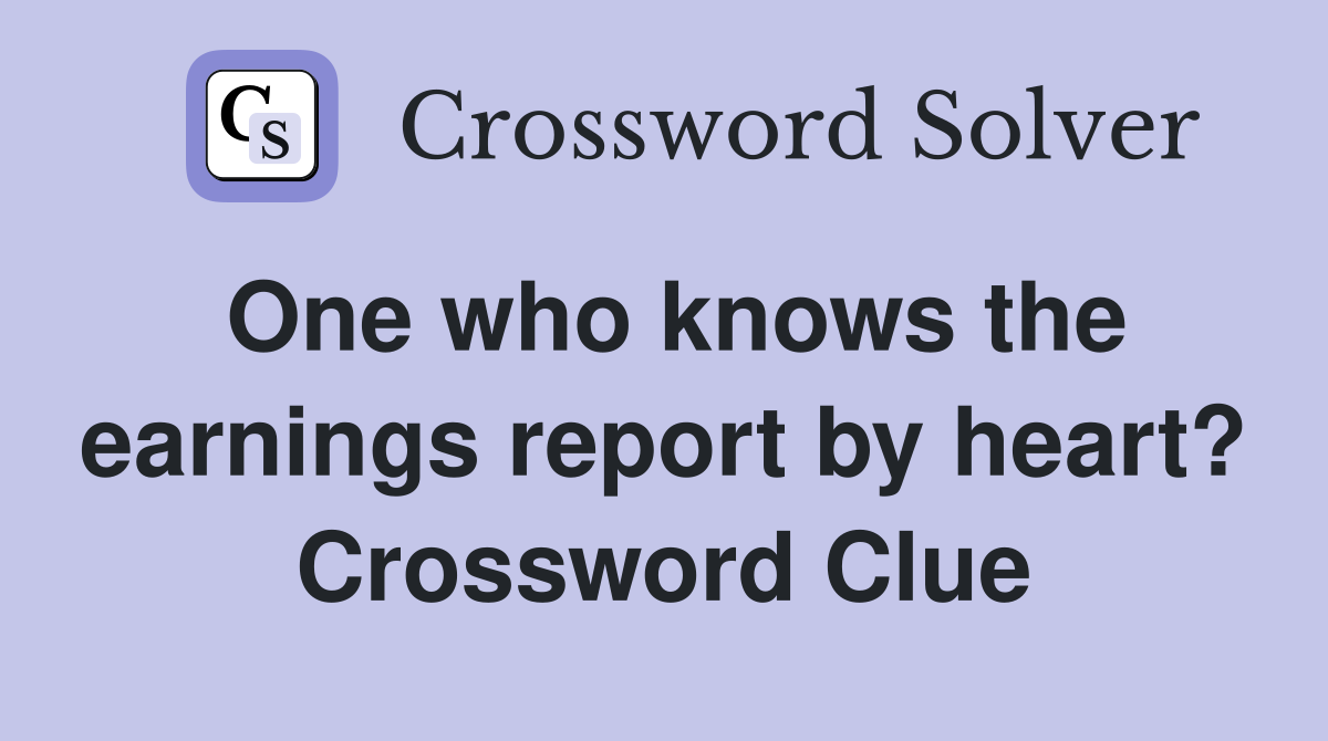 One who knows the earnings report by heart? Crossword Clue