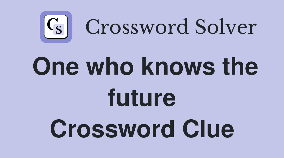 One who knows the future Crossword Clue