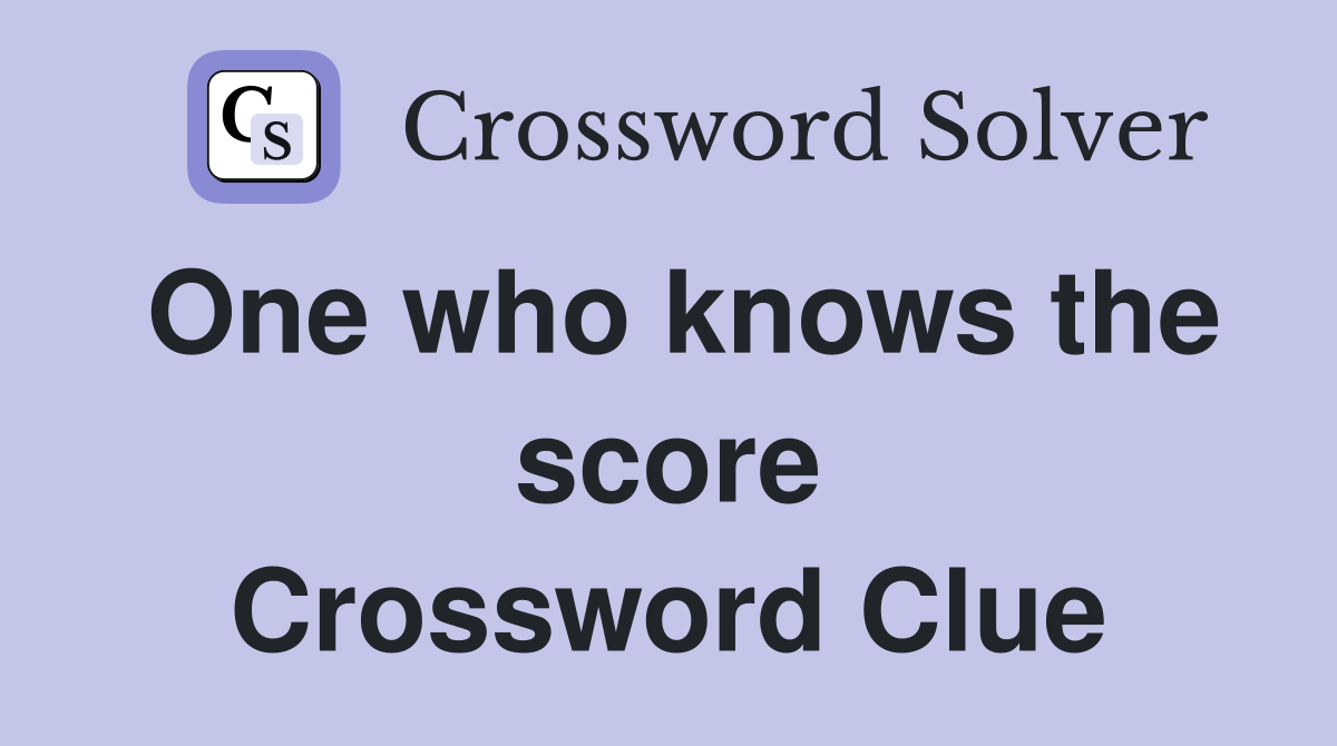 One who knows the score Crossword Clue