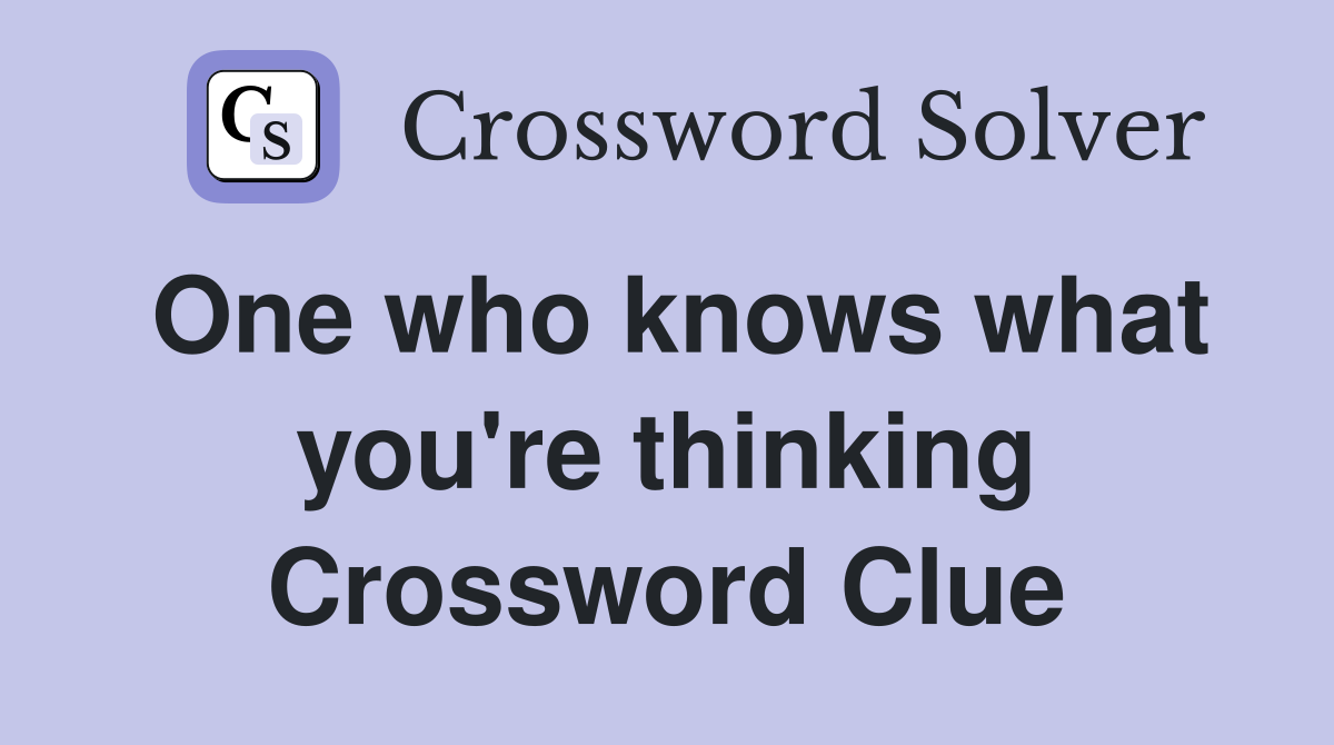 One who knows what you're thinking Crossword Clue