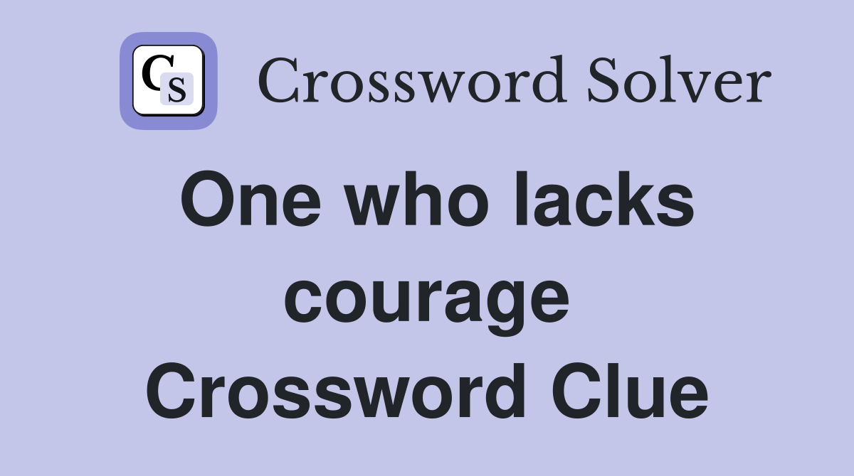 One who lacks courage Crossword Clue