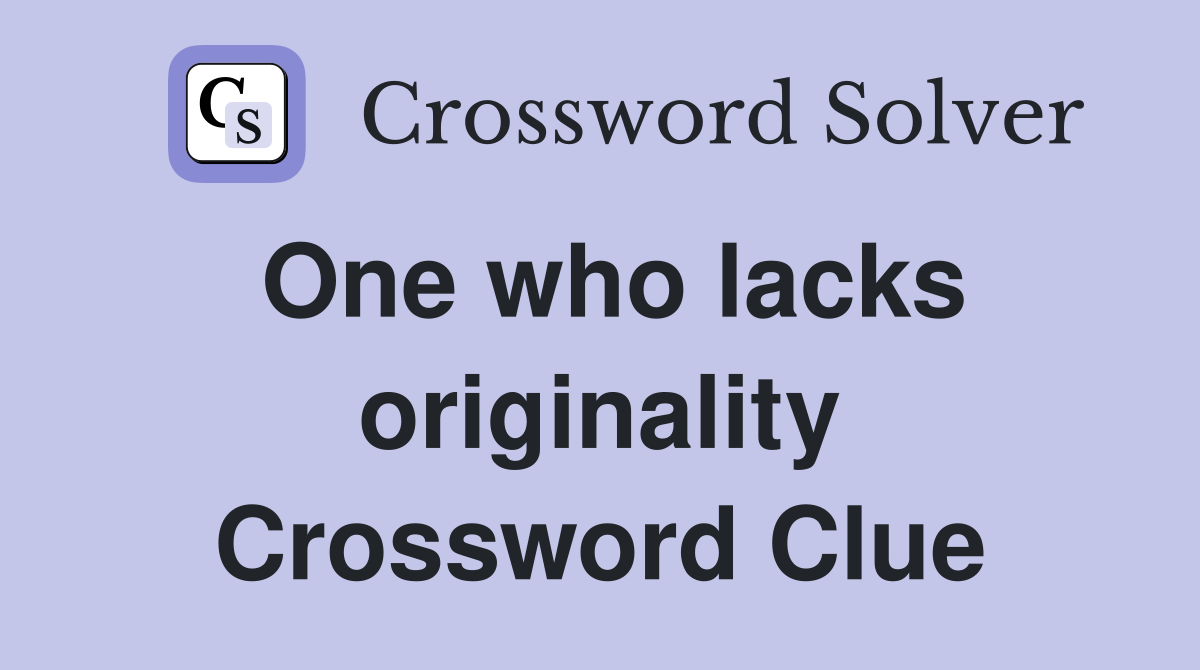 One who lacks originality Crossword Clue