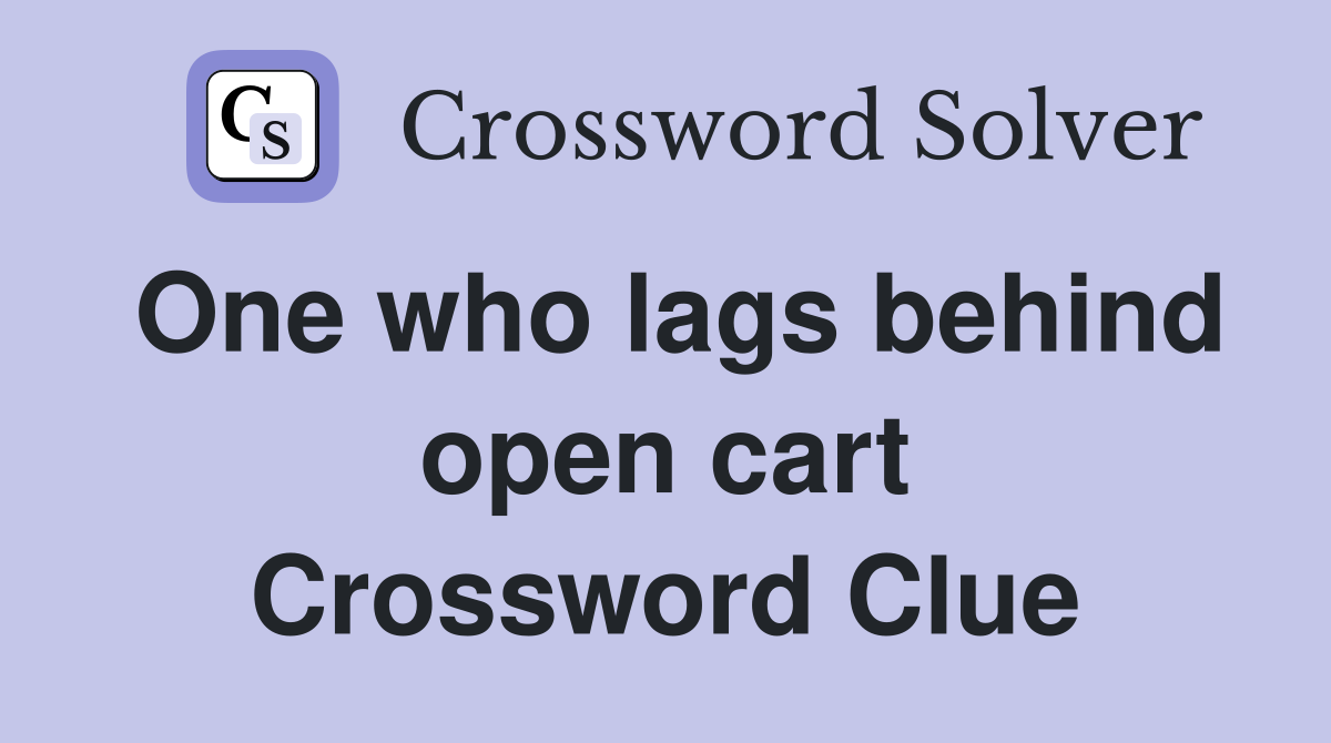 One who lags behind open cart Crossword Clue