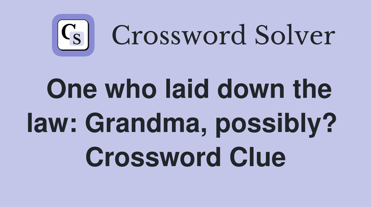 One who laid down the law: Grandma, possibly?  Crossword Clue