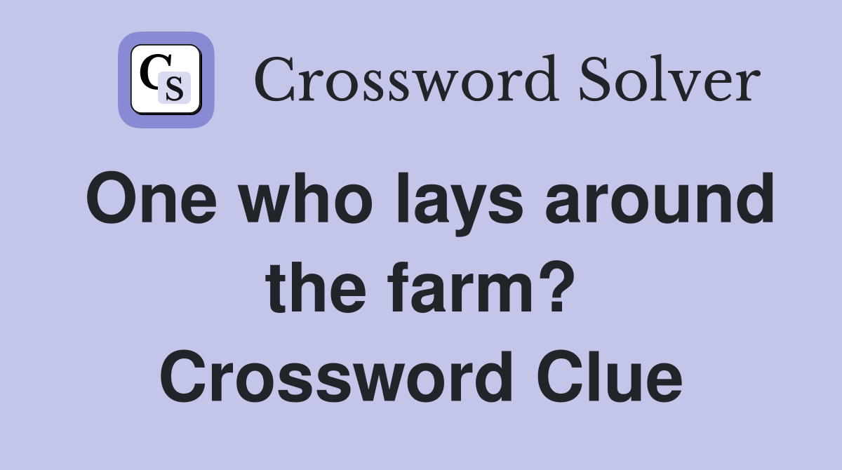 One who lays around the farm? Crossword Clue