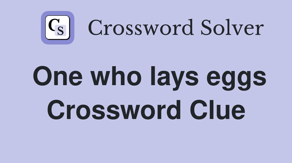 One who lays eggs Crossword Clue