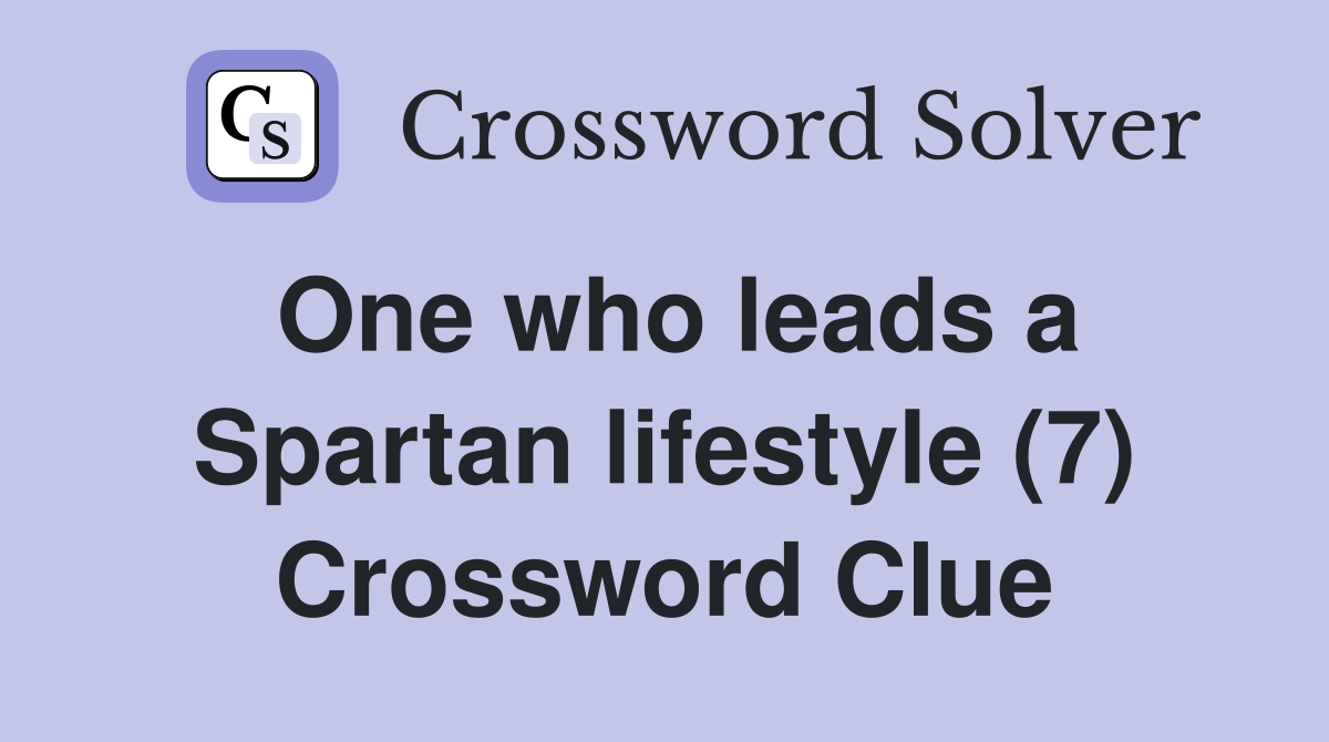 One who leads a Spartan lifestyle (7) Crossword Clue