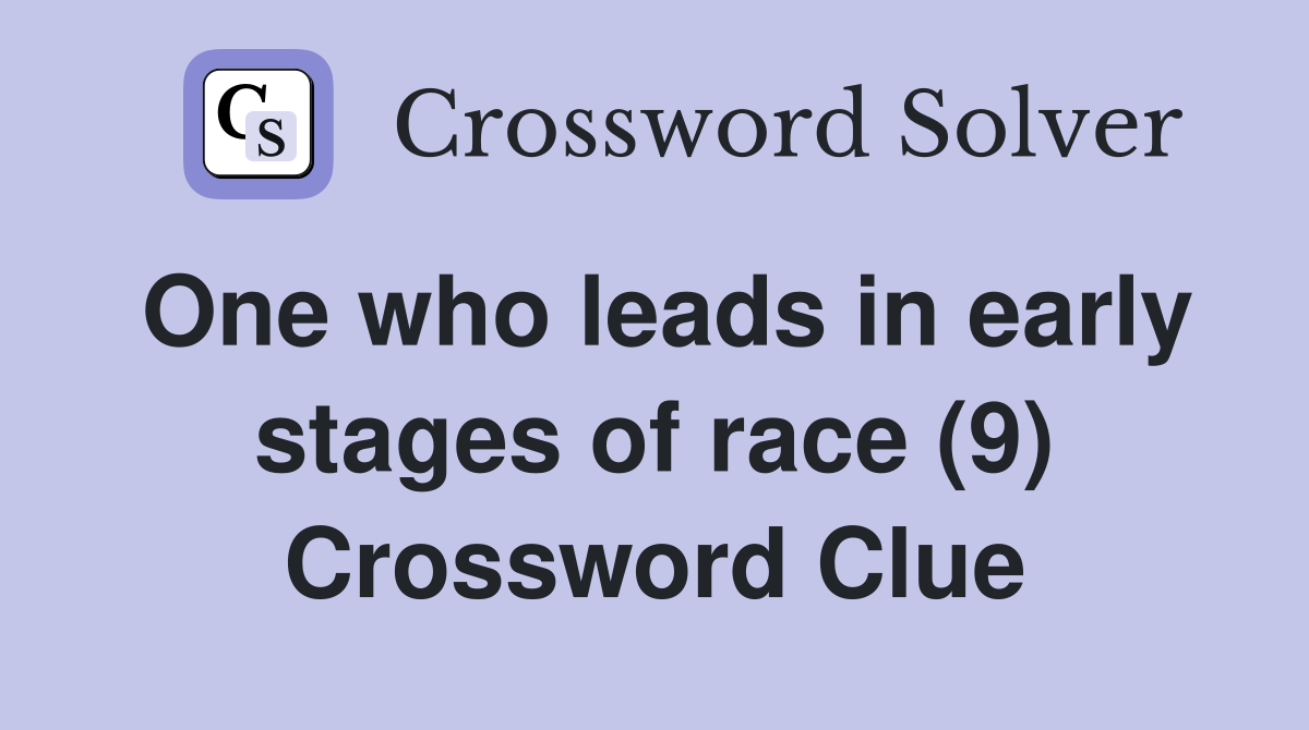 One who leads in early stages of race (9) Crossword Clue