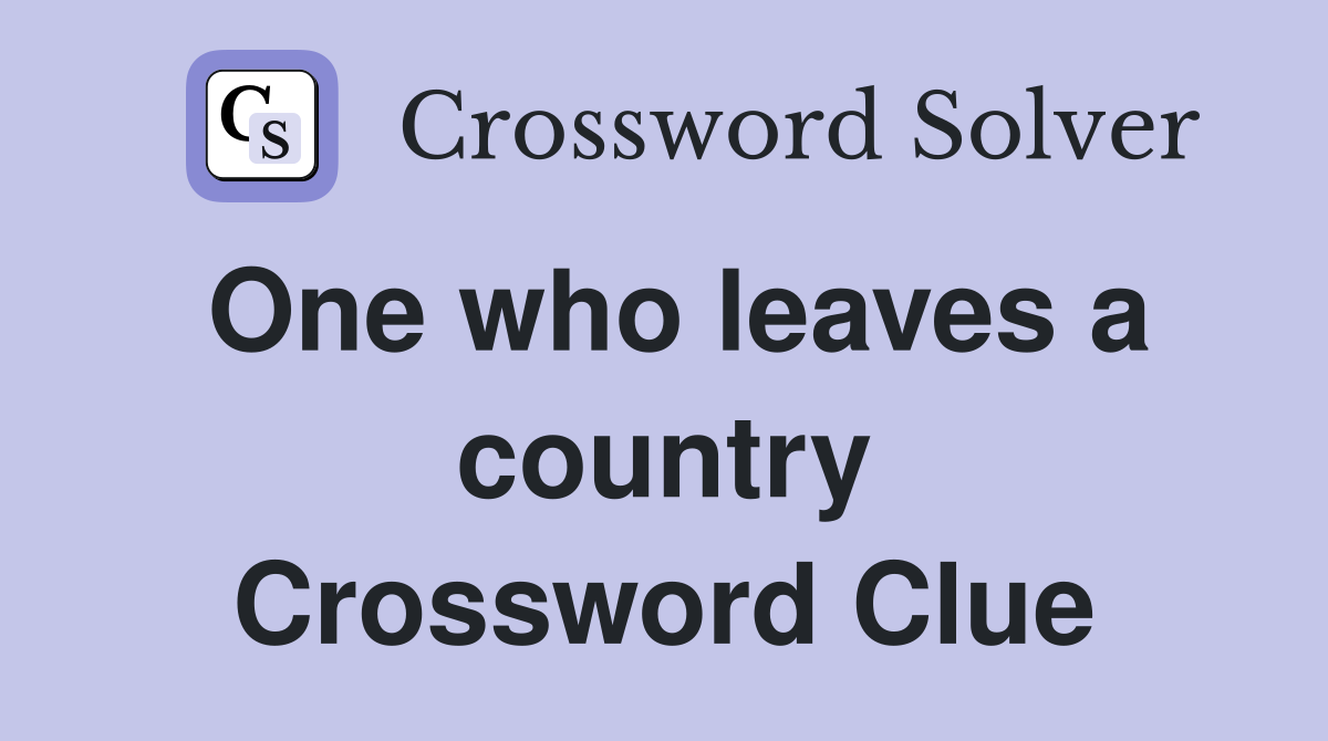One who leaves a country Crossword Clue
