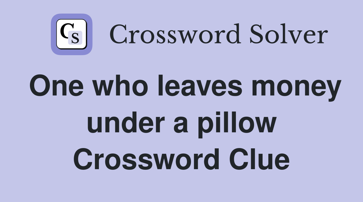 One who leaves money under a pillow Crossword Clue