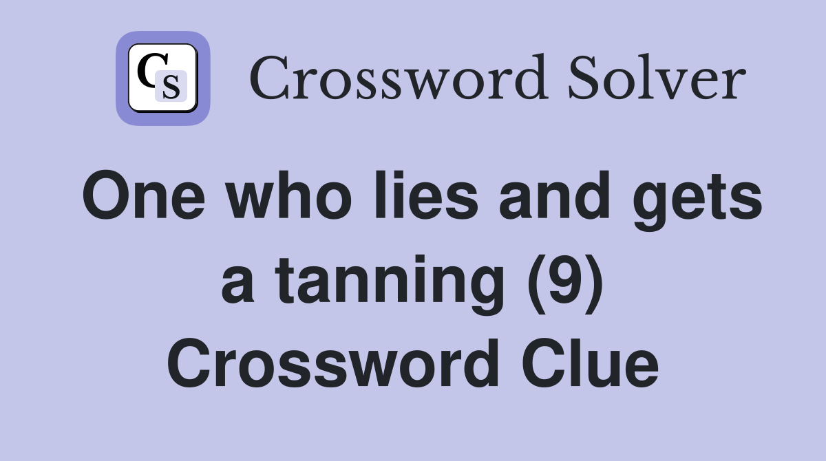 One who lies and gets a tanning (9) Crossword Clue