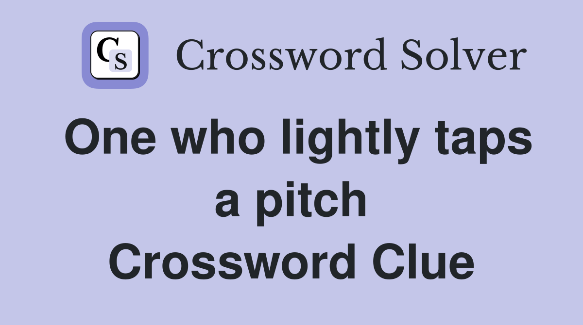 One who lightly taps a pitch Crossword Clue