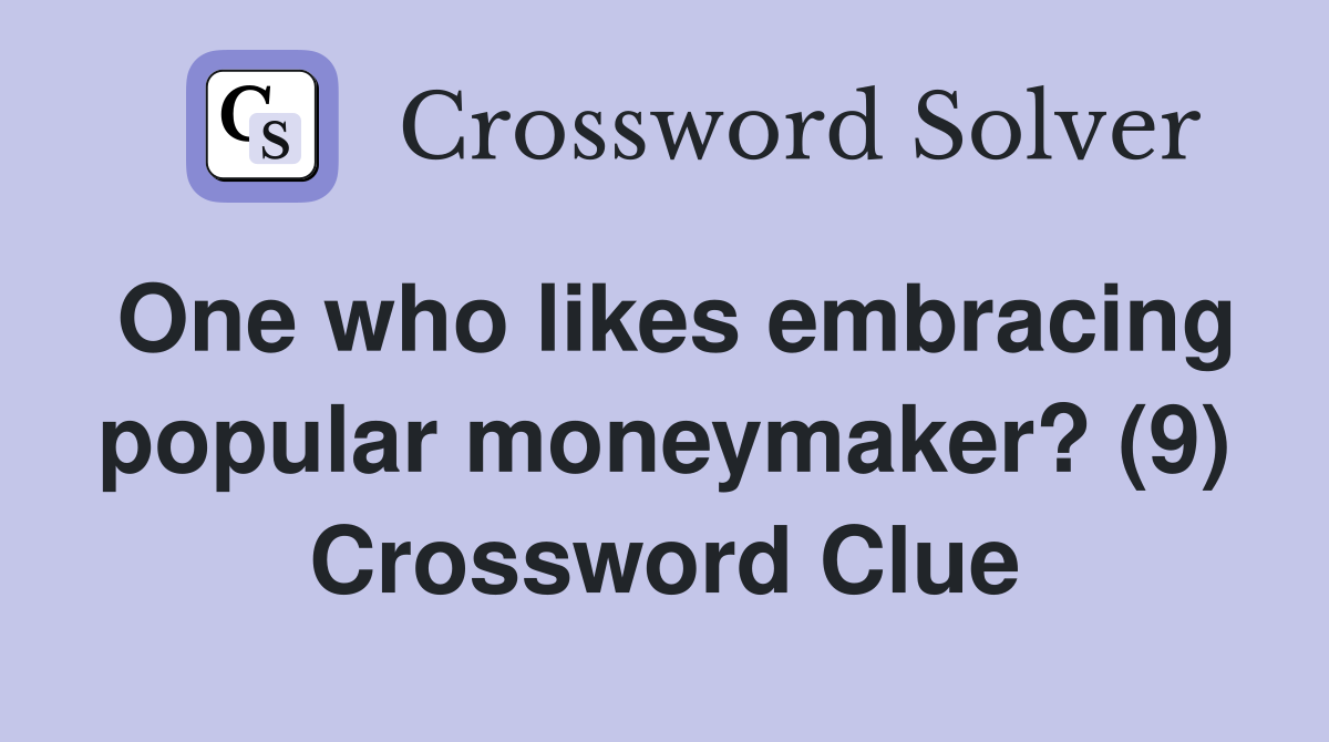 One who likes embracing popular moneymaker? (9) Crossword Clue