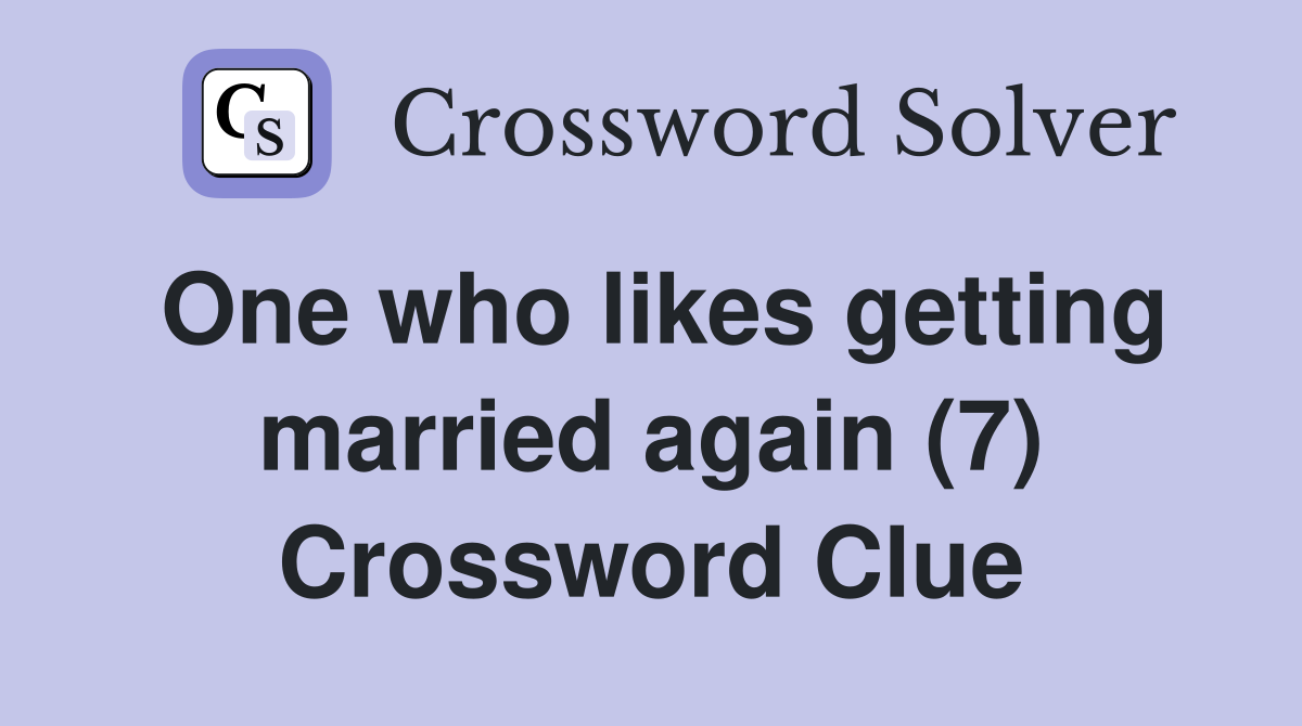 One who likes getting married again (7) Crossword Clue