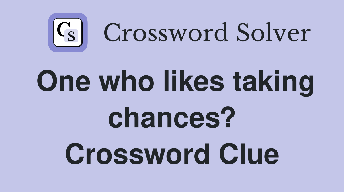 One who likes taking chances? Crossword Clue