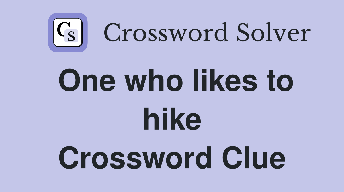 One who likes to hike Crossword Clue