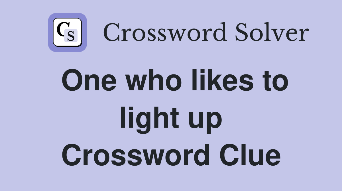 One who likes to light up Crossword Clue