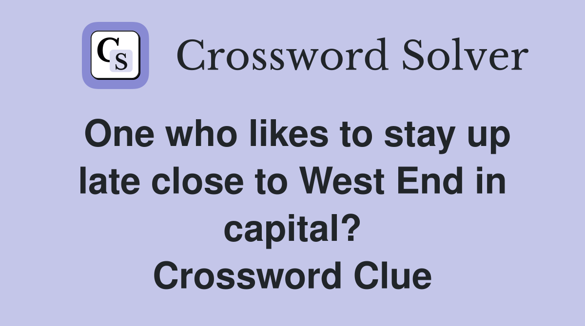 One who likes to stay up late close to West End in capital? Crossword Clue