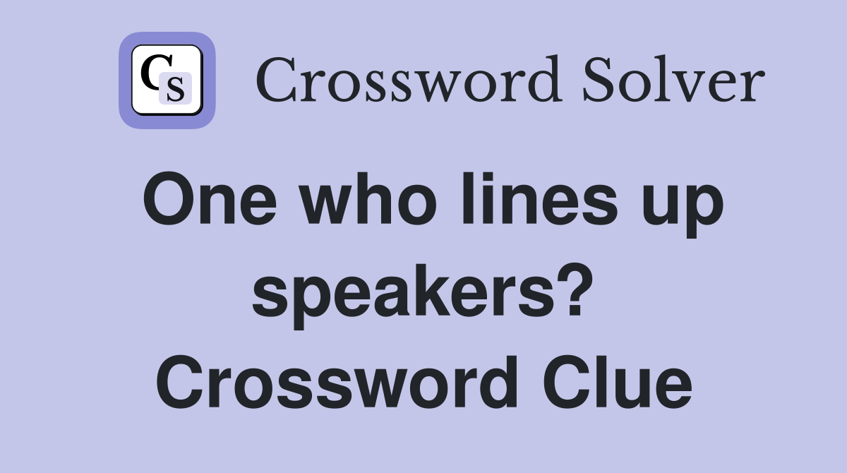 One who lines up speakers? Crossword Clue