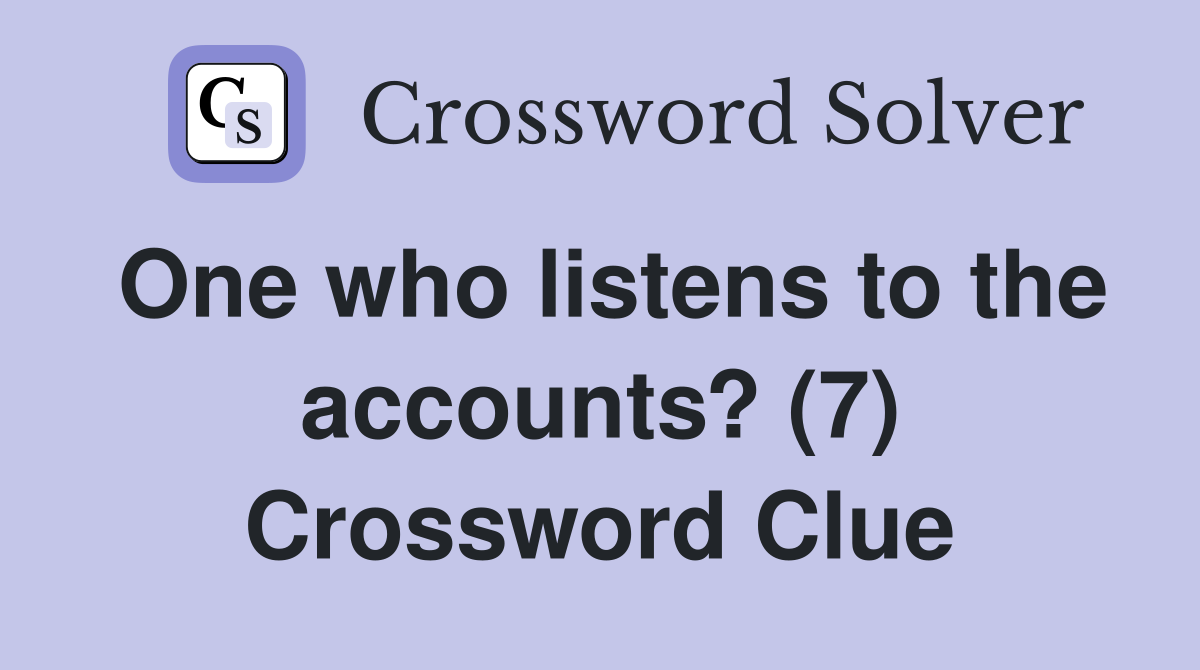 One who listens to the accounts? (7) Crossword Clue