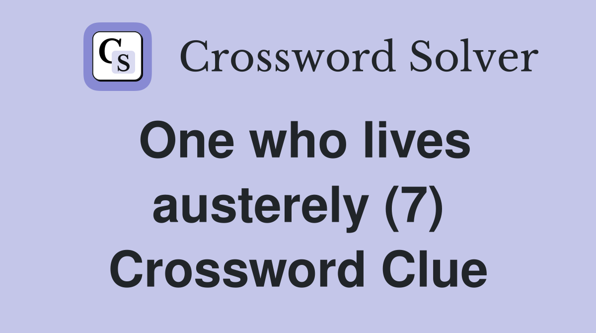 One who lives austerely (7) Crossword Clue