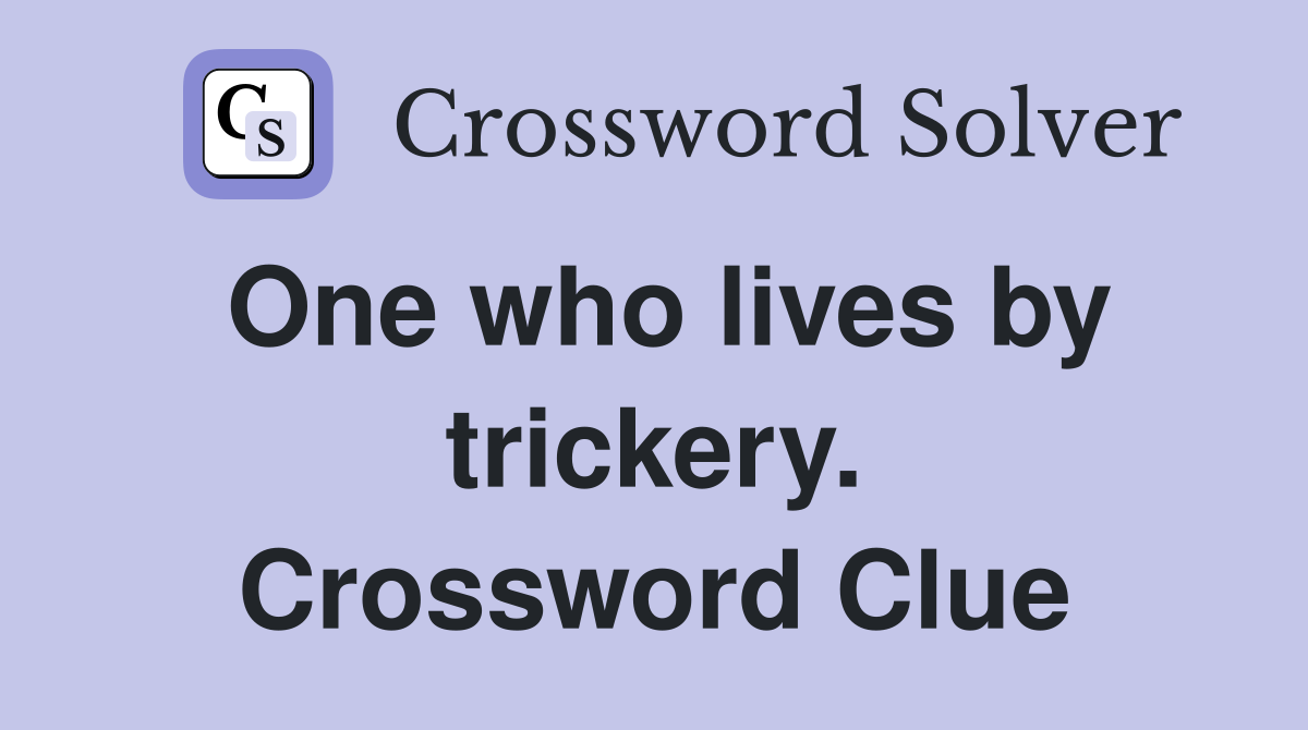 One who lives by trickery. Crossword Clue