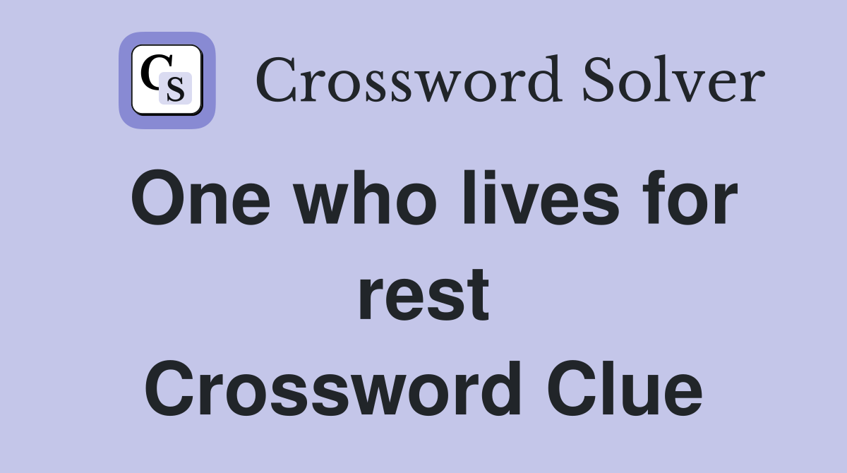 One who lives for rest Crossword Clue