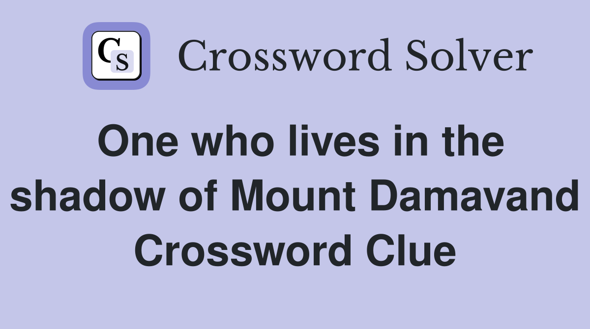 One who lives in the shadow of Mount Damavand Crossword Clue