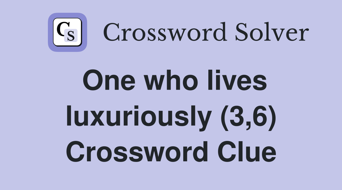 One who lives luxuriously (3,6) Crossword Clue