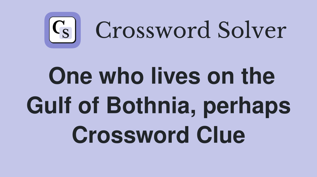 One who lives on the Gulf of Bothnia, perhaps Crossword Clue