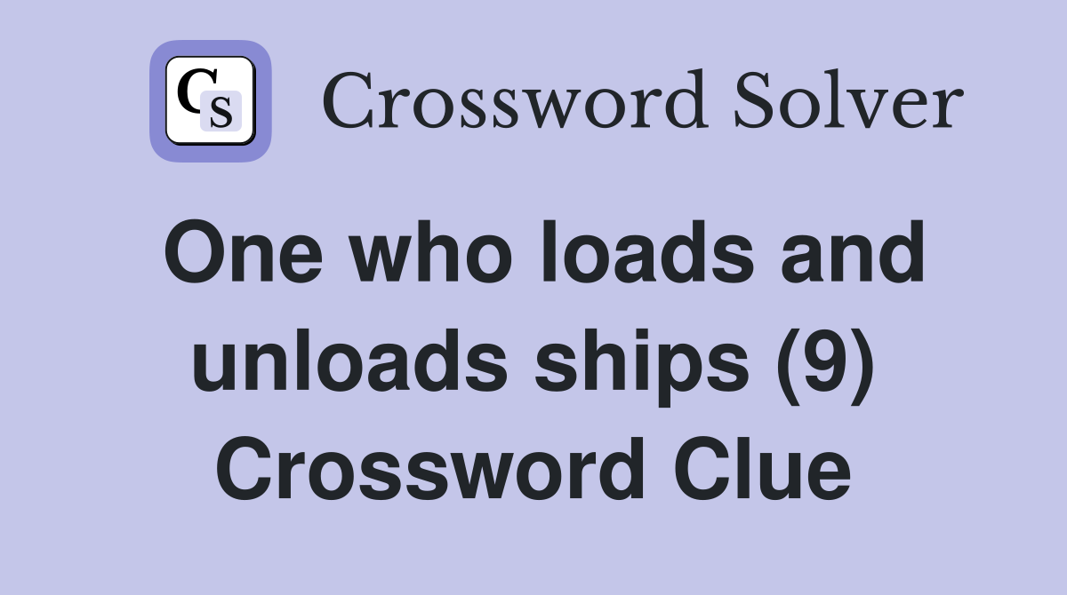 One who loads and unloads ships (9) Crossword Clue