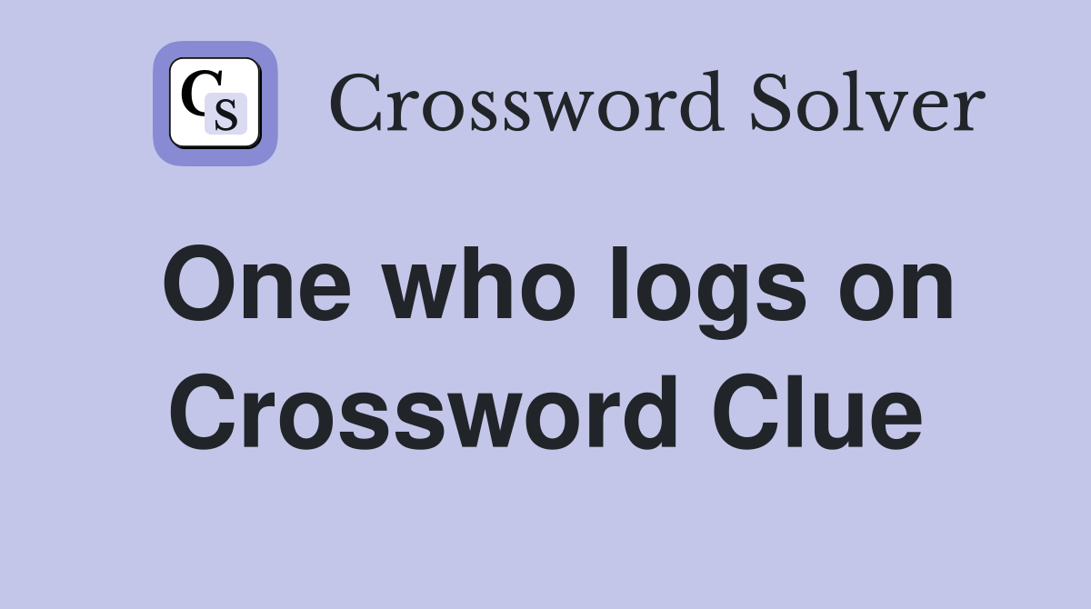 One who logs on Crossword Clue
