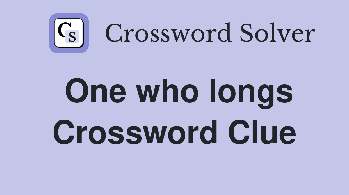 One who longs Crossword Clue
