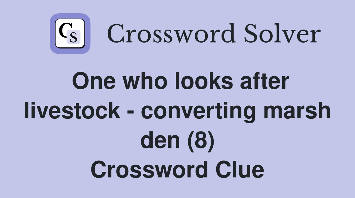 One who looks after livestock - converting marsh den (8) Crossword Clue