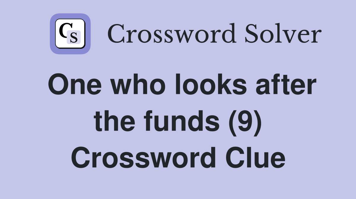 One who looks after the funds (9) Crossword Clue