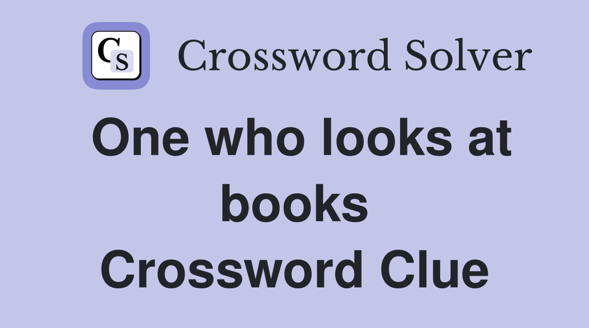 One who looks at books Crossword Clue
