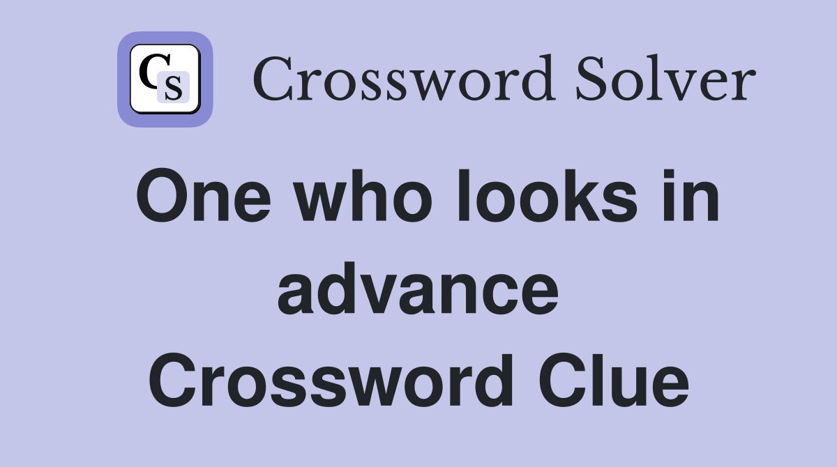 One who looks in advance Crossword Clue