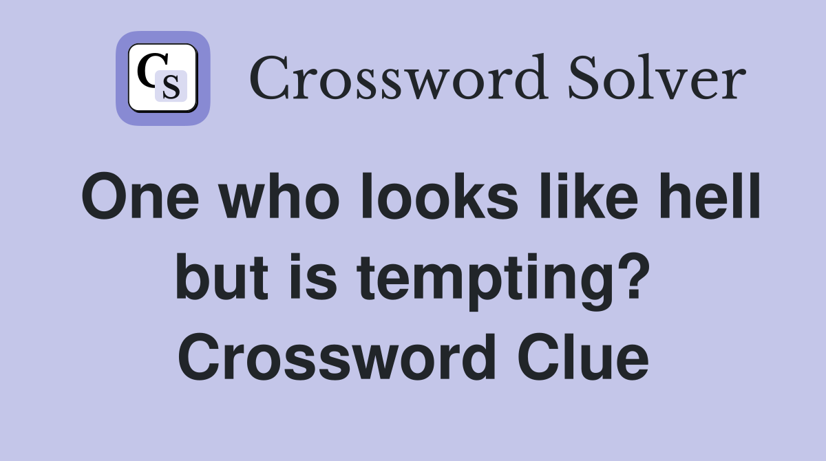 One who looks like hell but is tempting? Crossword Clue