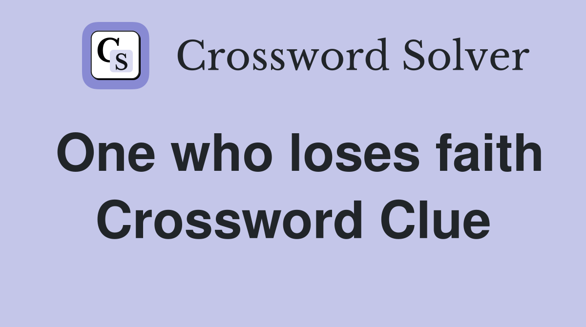 One who loses faith Crossword Clue