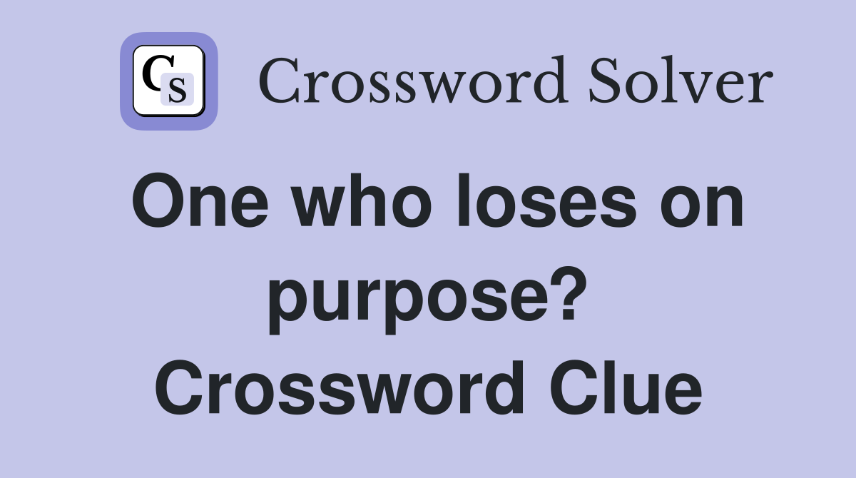 One who loses on purpose? Crossword Clue